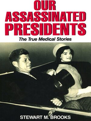 cover image of Our Assassinated Presidents--The True Medical Stories